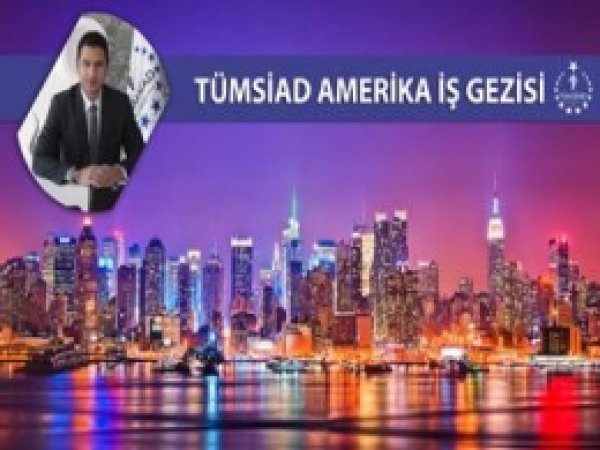 TÜMSİAD Amerika'ya İş Gezisi Düzenleyecek 