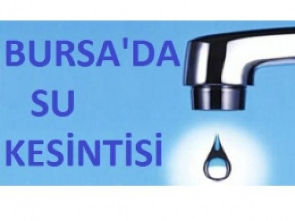 Bursa'da Bir Ay Boyunca Sular Kesilecek 