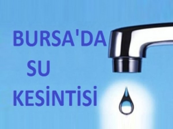 Bursa'da su kesintisi uygulanacak
