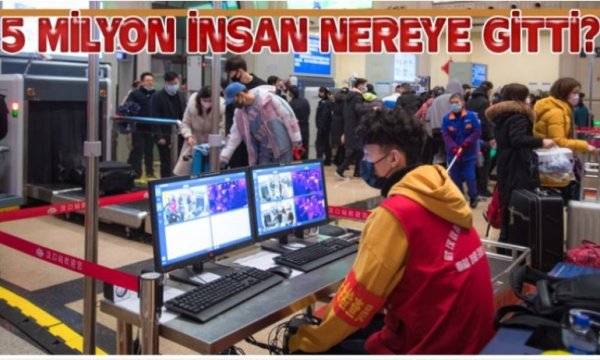 5 Milyon kişinin Wuhan'dan çıktığı ortaya çıktı