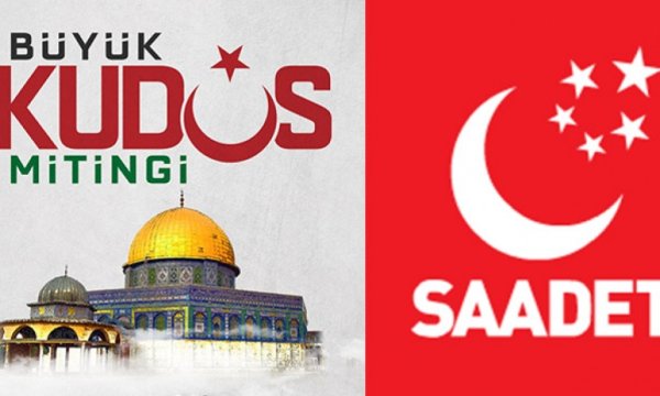 Saadet Partisi "Büyük Kudüs Mitingi" düzenleyecek