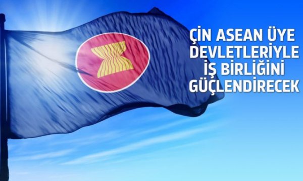 Çin ASEAN üye devletleriyle iş birliğini güçlendirecek