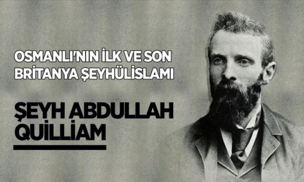 Şeyh Abdullah Quilliam: Britanya’da İslam’ı savunan İngiliz-Müslüman 