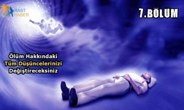 "Hayattan Sonraki Hayat" belgeseli 7. Bölüm