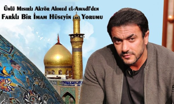 Ünlü Mısırlı aktör Ahmed el-Awadî'den farklı bir İmam Hüseyin yorumu
