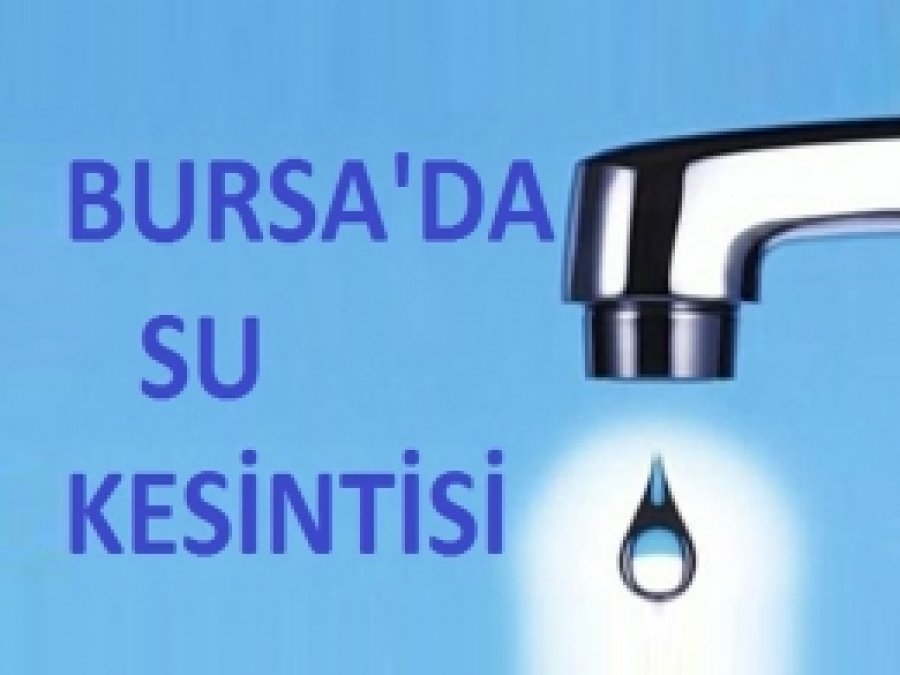Bursa'da su kesintisi uygulanacak