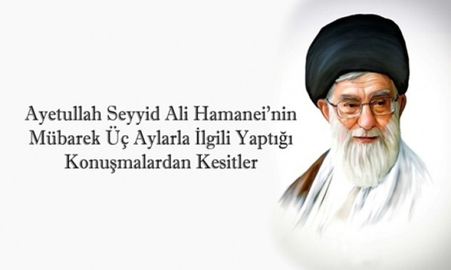 Seyyid Ali Hamaneî ve Üç Aylarla ilgili konuşmaları